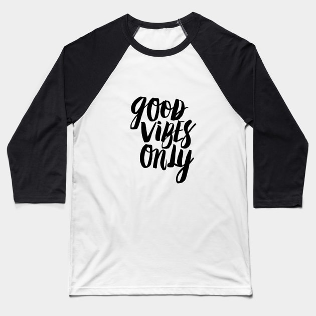 Good Vibes Only Baseball T-Shirt by MotivatedType